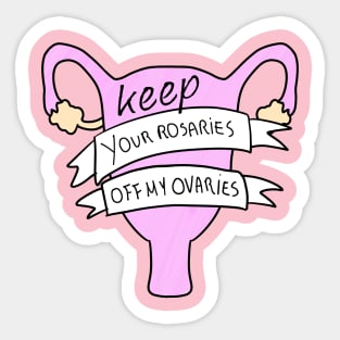 Keep your rosaries off My Ovaries Sticker